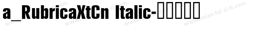 a_RubricaXtCn Italic字体转换